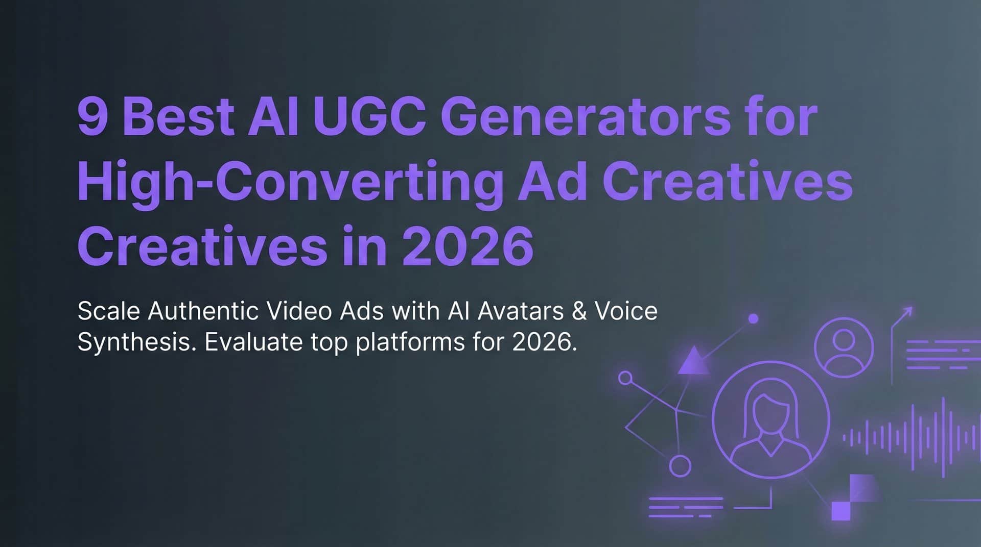 9 Best AI UGC Generators for High-Converting Ad Creatives in 2026