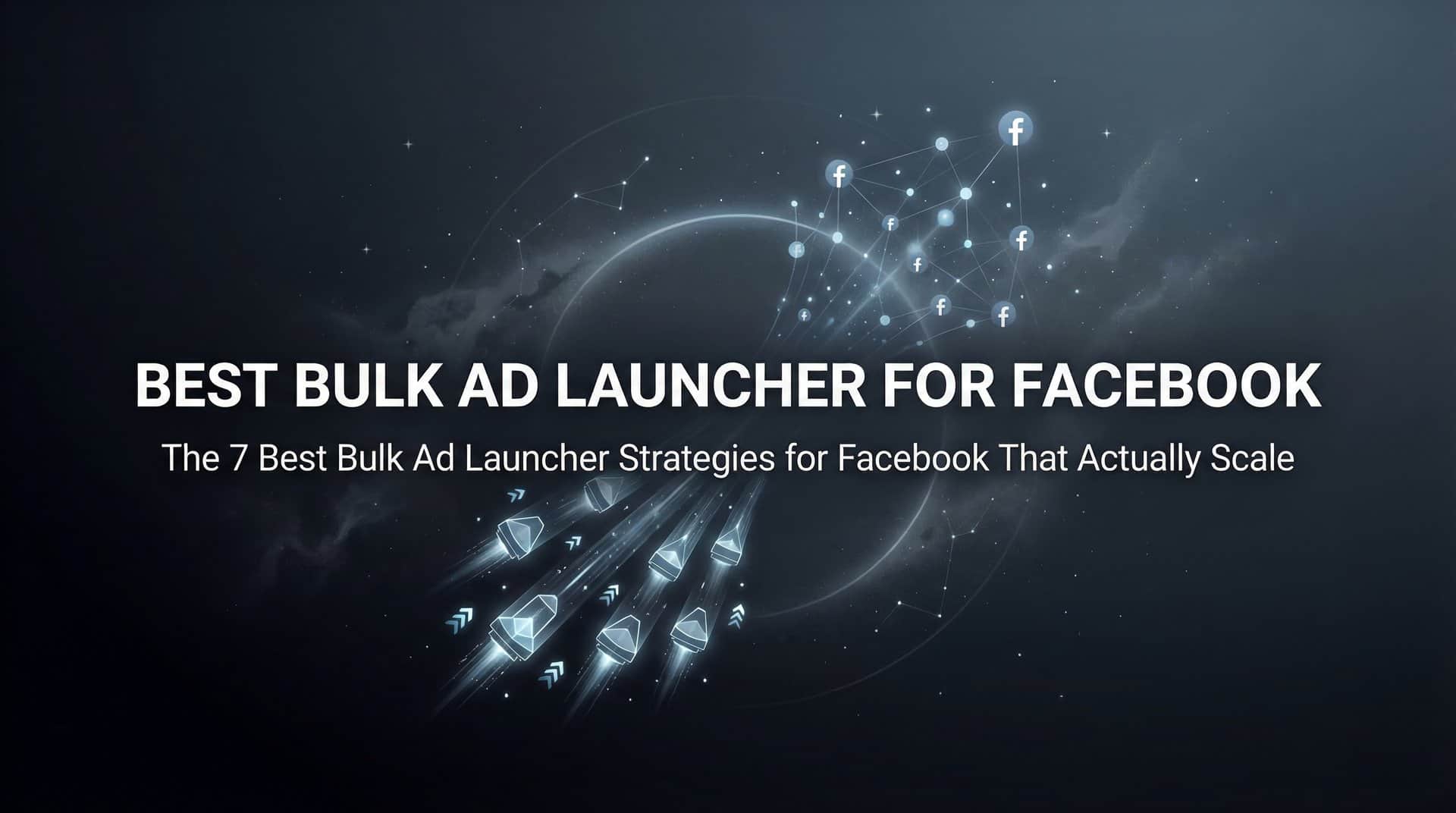 Featured image for 7 Best Bulk Ad Launcher Strategies for Facebook That Actually Scale