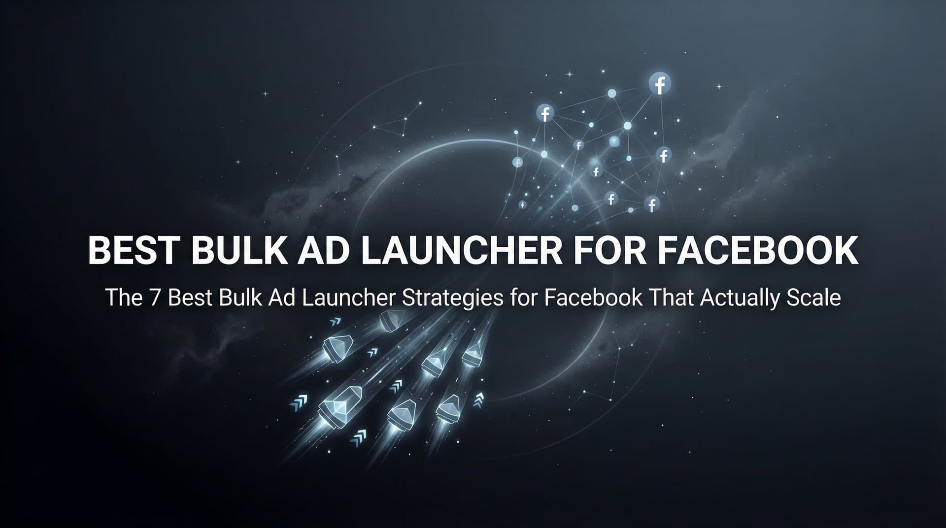 Featured image for 7 Best Bulk Ad Launcher Strategies for Facebook That Actually Scale