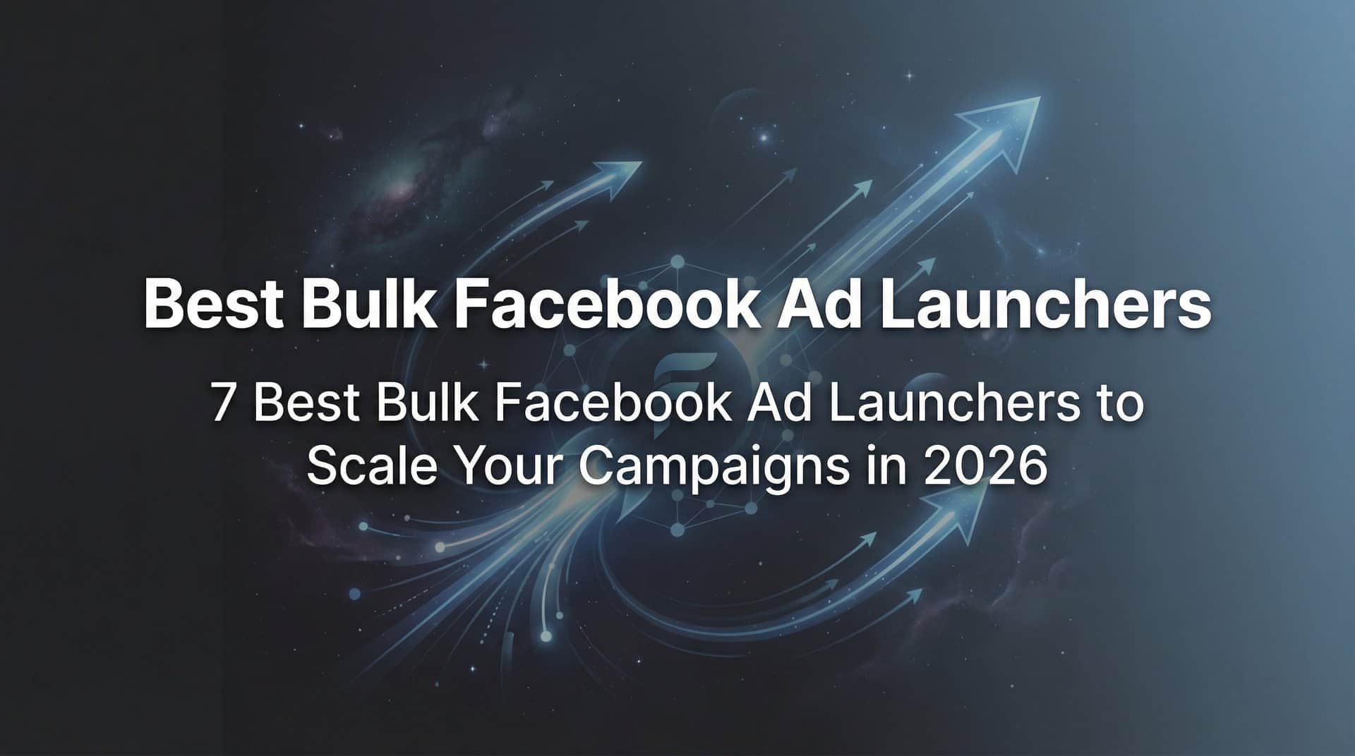 Featured image for 7 Best Bulk Facebook Ad Launchers to Scale Your Campaigns in 2026