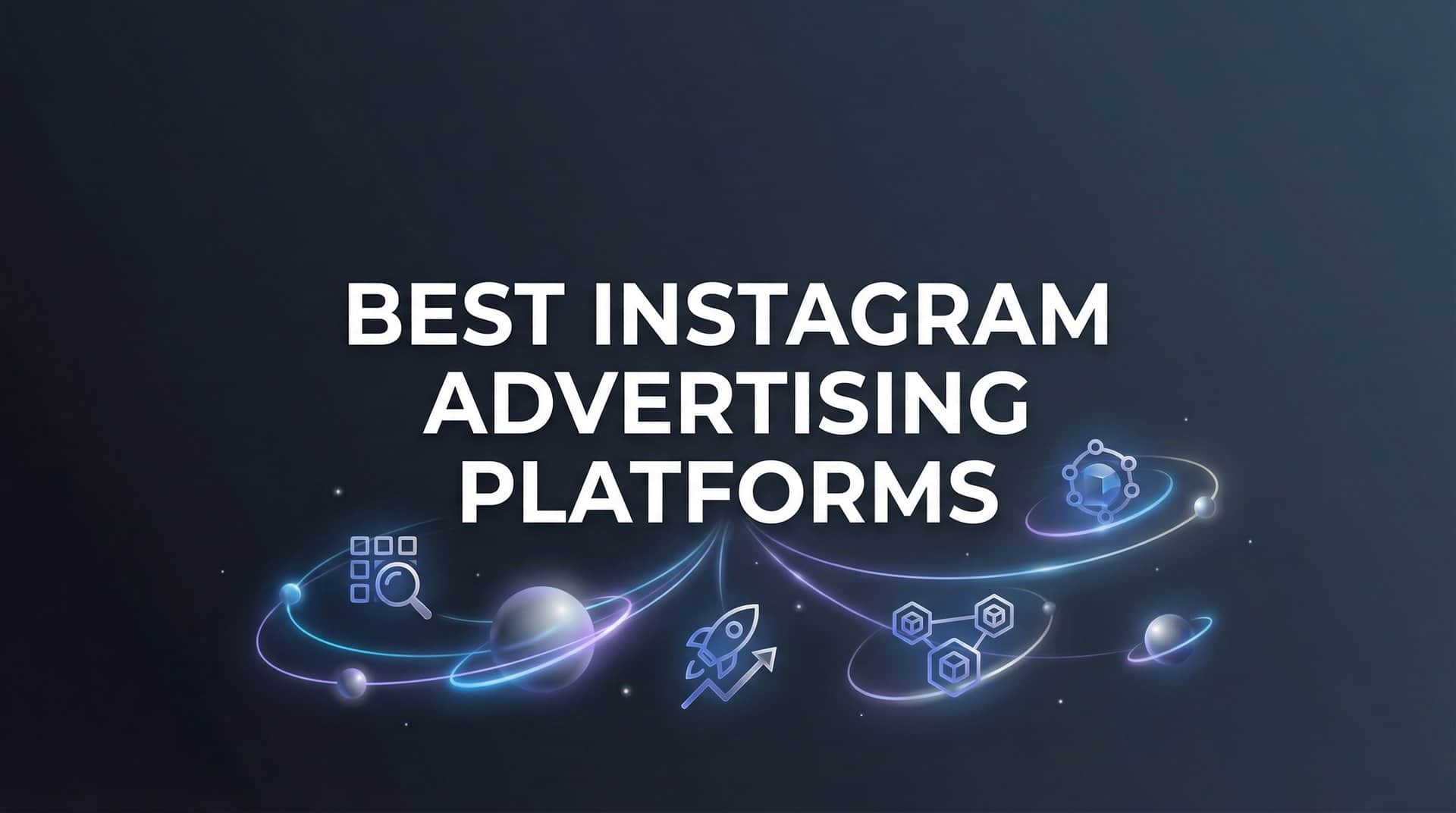 Featured image for 9 Best Instagram Advertising Platforms to Scale Your Campaigns in 2026