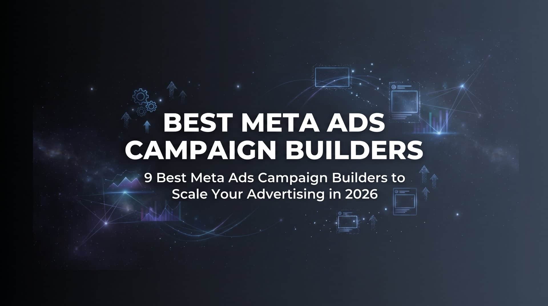 Featured image for 9 Best Meta Ads Campaign Builders to Scale Your Advertising in 2026