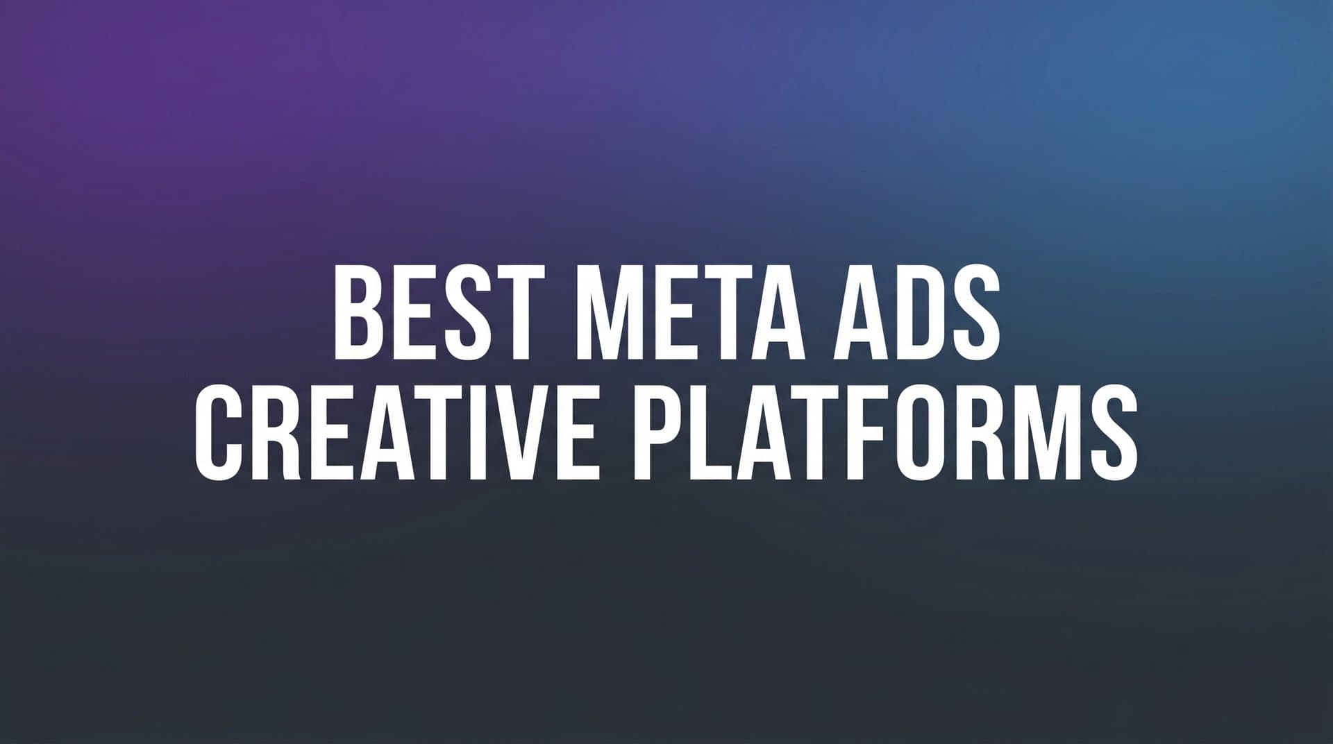 Featured image for 9 Best Meta Ads Creative Platforms in 2026