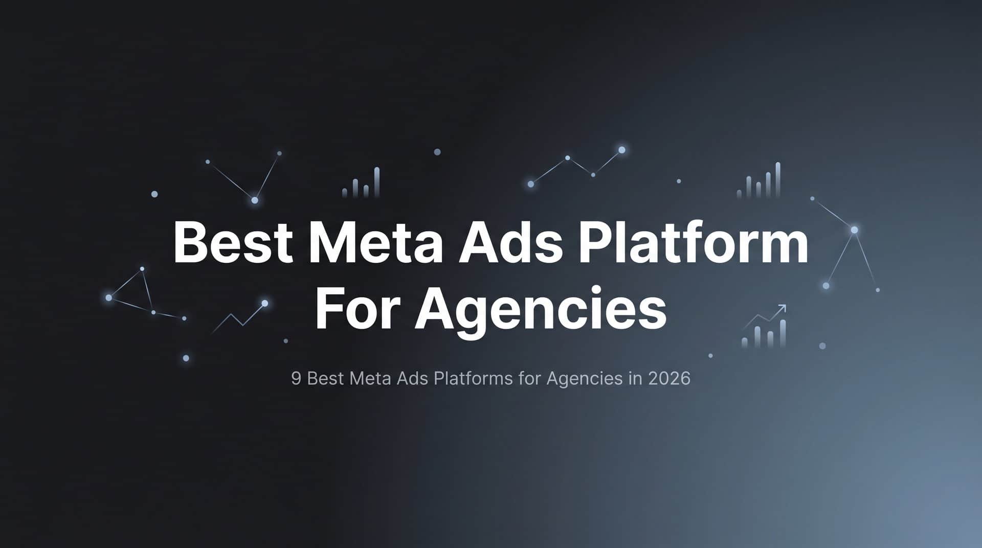 Featured image for 9 Best Meta Ads Platforms for Agencies in 2026