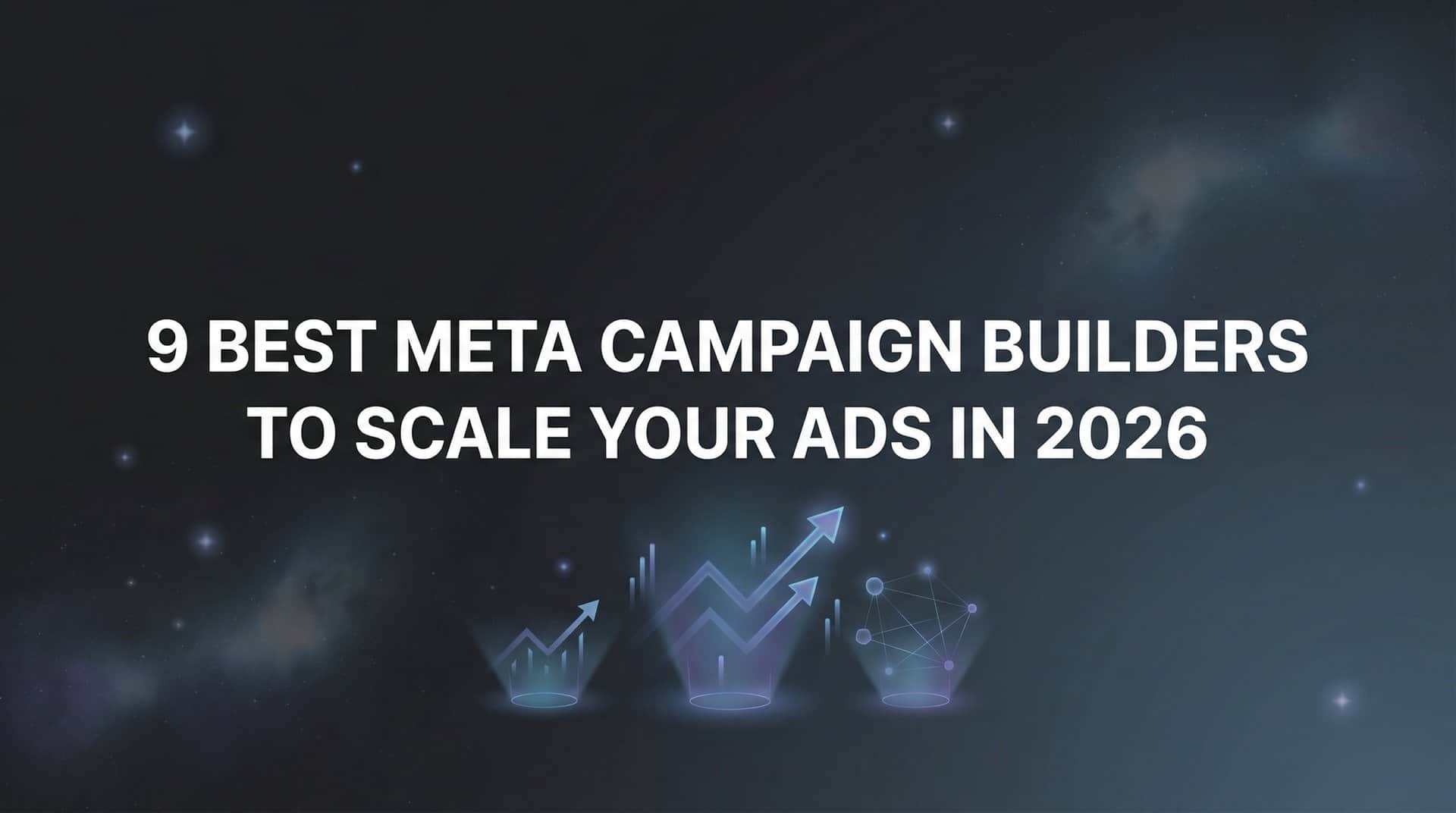 Featured image for 9 Best Meta Campaign Builders to Scale Your Ads in 2026
