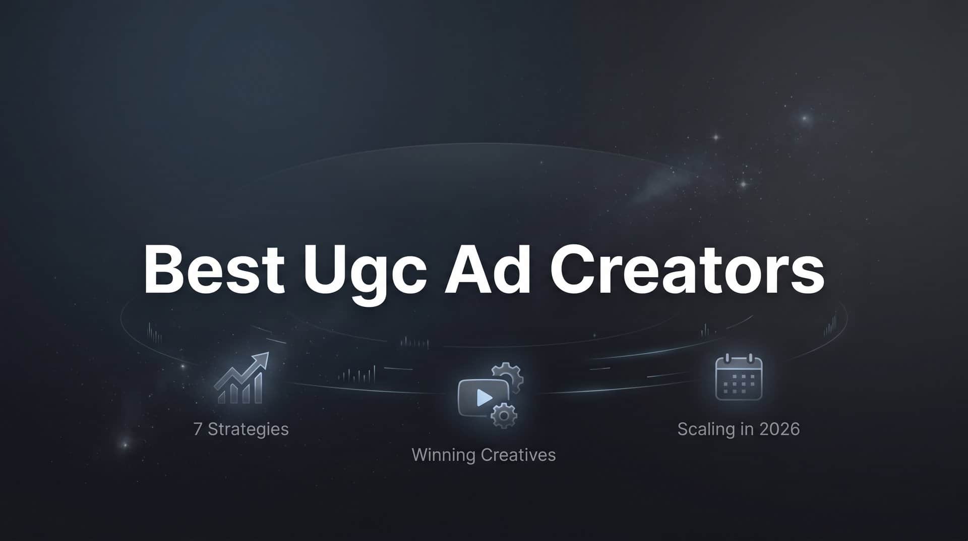 Featured image for 7 Best UGC Ad Creator Strategies to Scale Winning Creatives in 2026