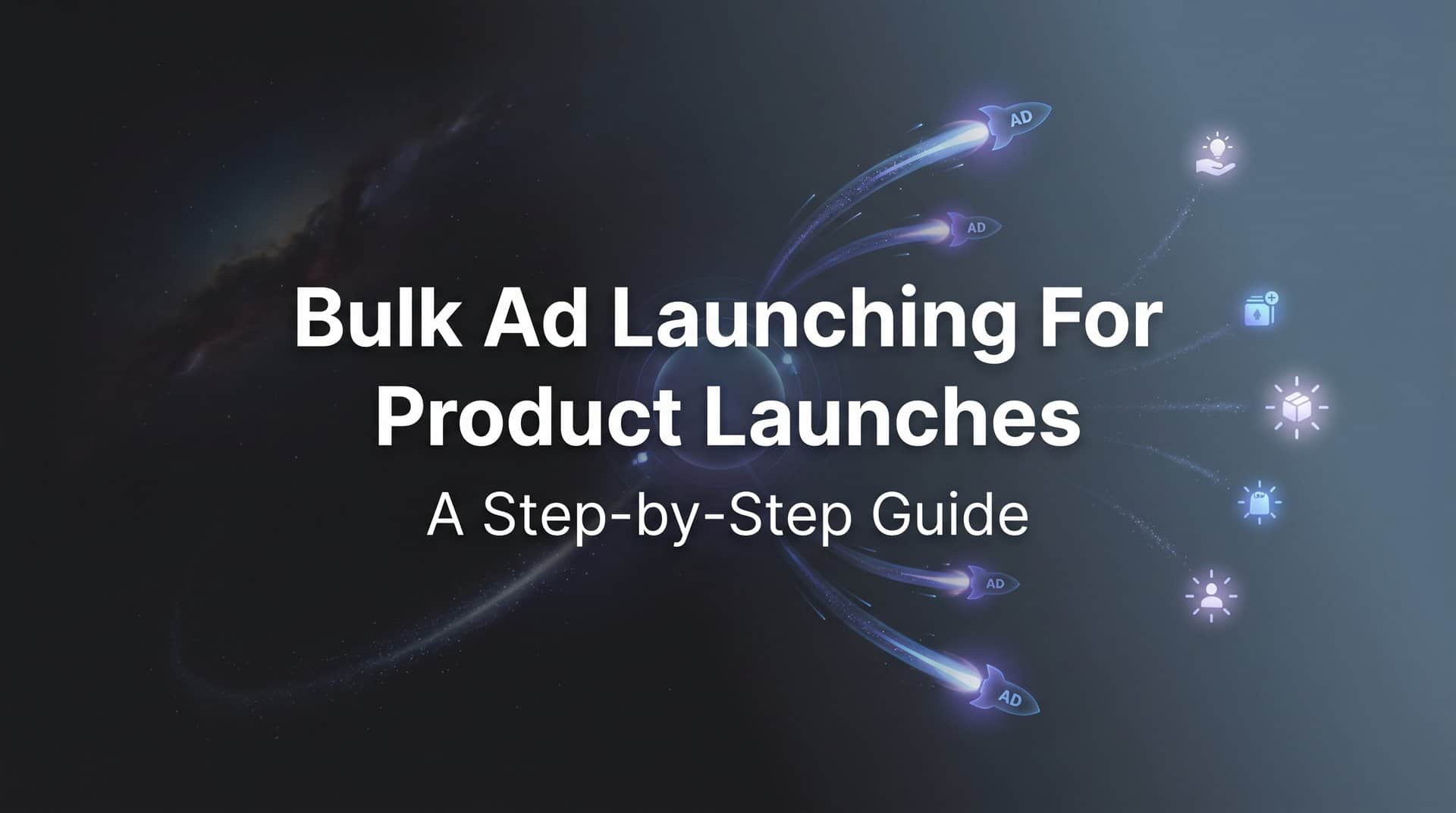 Featured image for How to Use Bulk Ad Launching for Product Launches: A Step-by-Step Guide