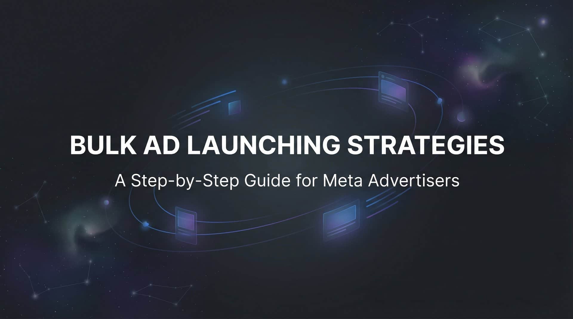 Featured image for How to Master Bulk Ad Launching Strategies: A Step-by-Step Guide for Meta Advertisers