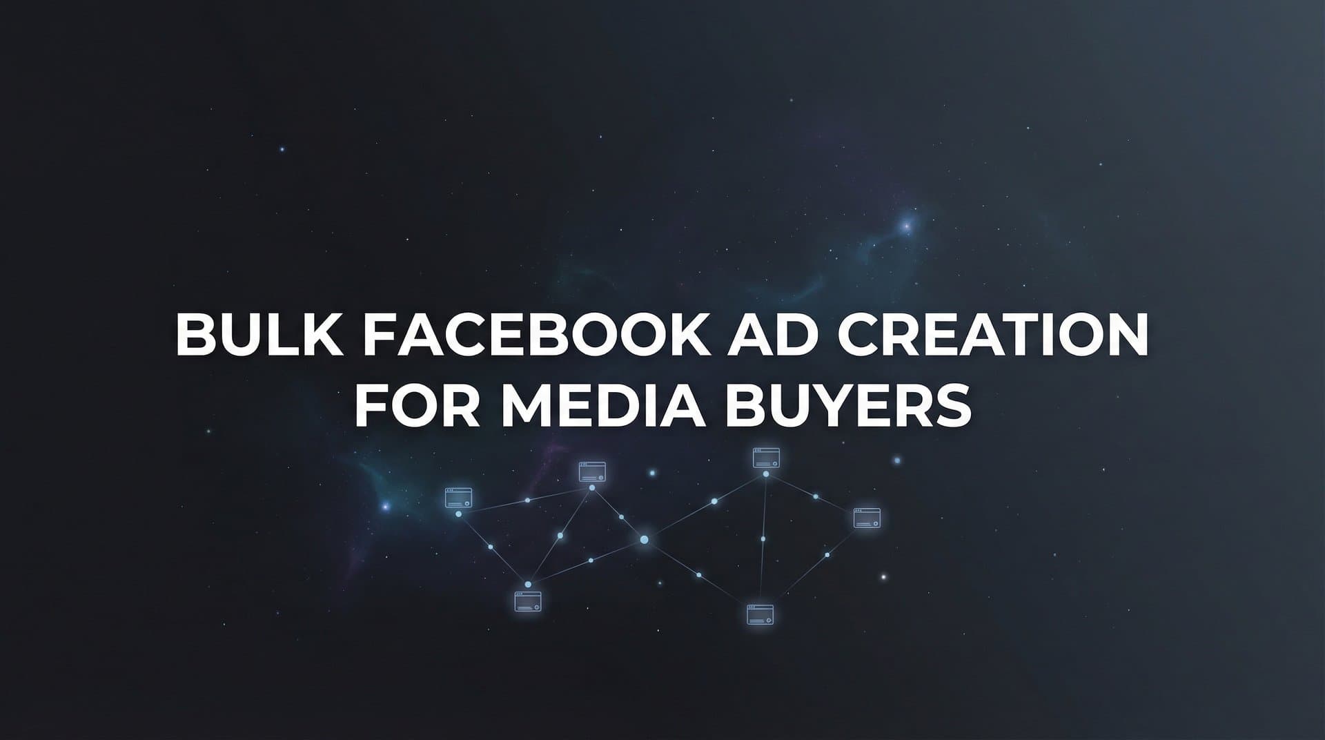 Featured image for How to Master Bulk Facebook Ad Creation: A Media Buyer's Step-by-Step Guide
