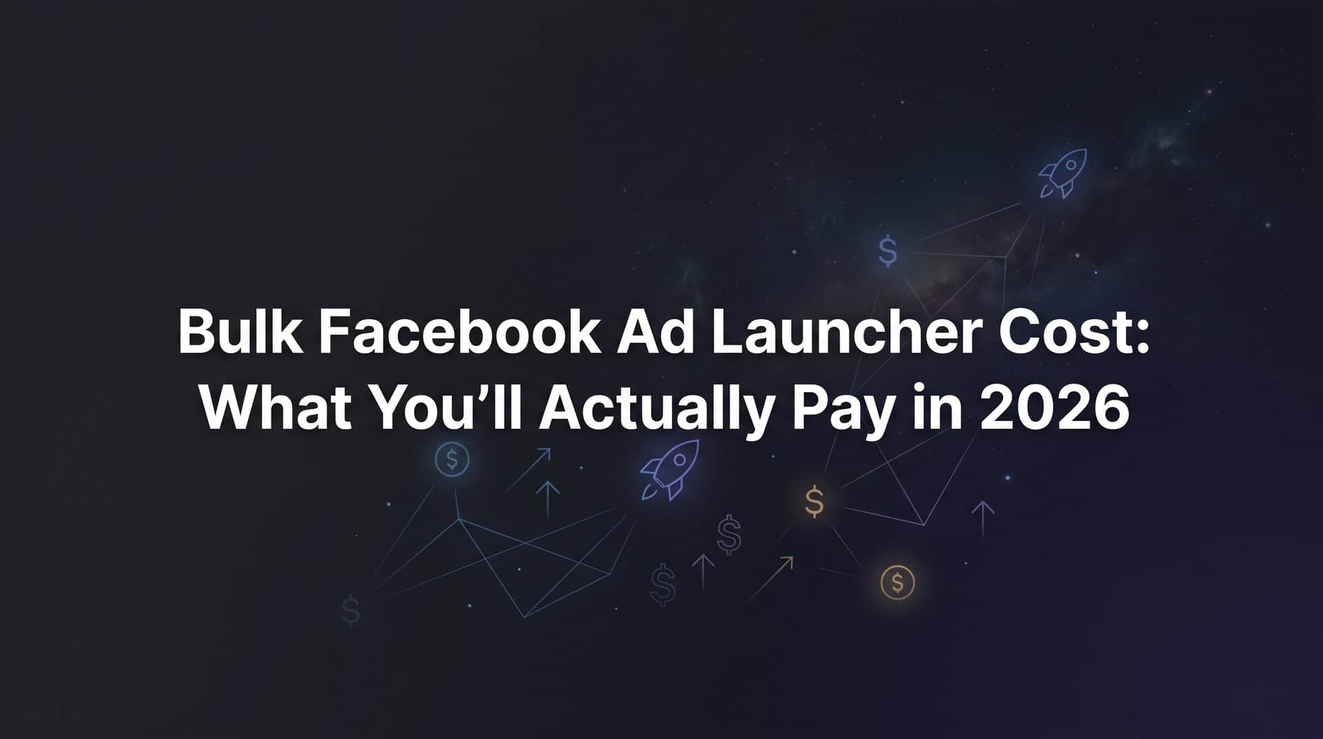 Featured image for Bulk Facebook Ad Launcher Cost: What You'll Actually Pay in 2026