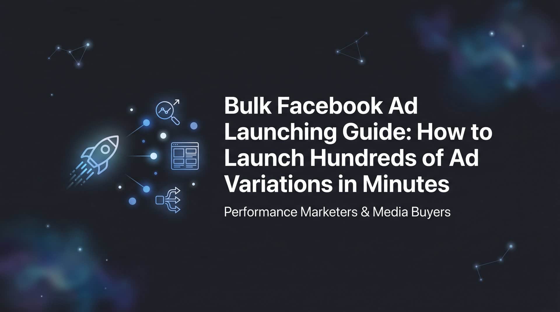 Featured image for Bulk Facebook Ad Launching Guide: How to Launch Hundreds of Ad Variations in Minutes