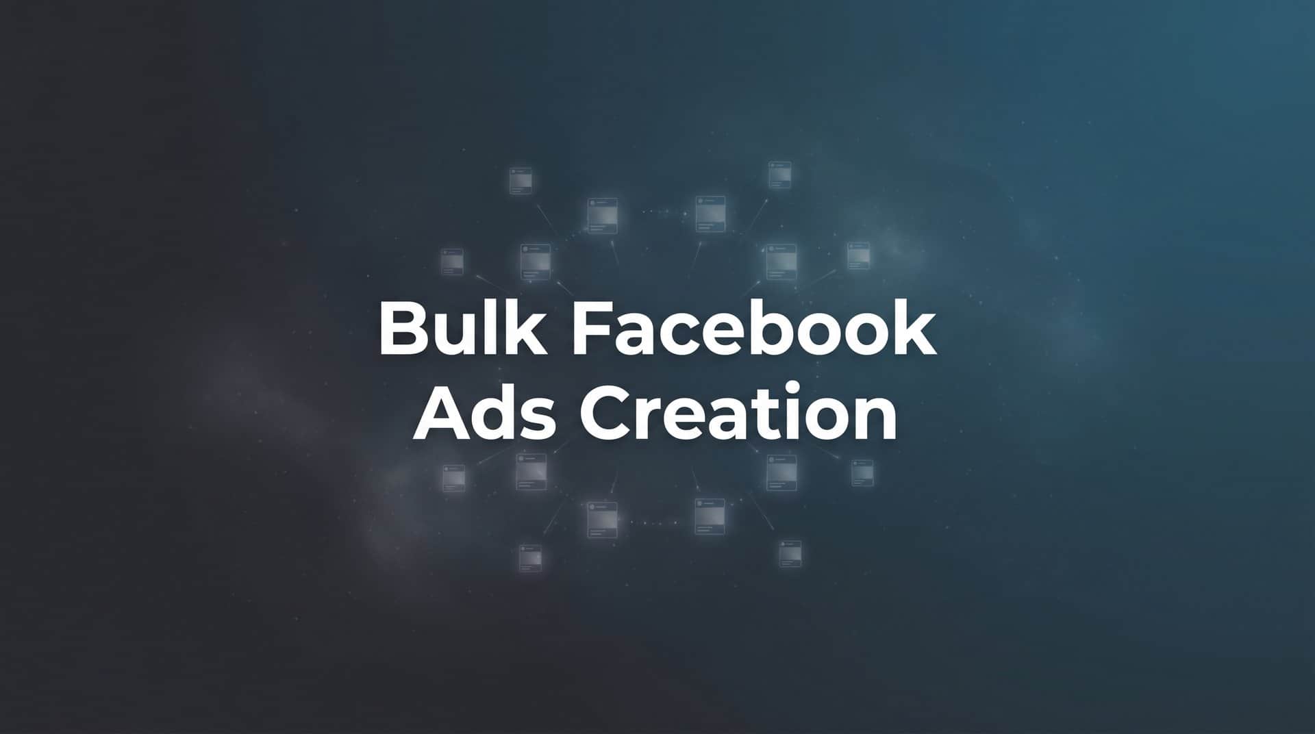 Featured image for How to Create Bulk Facebook Ads: A Step-by-Step Guide to Launching Hundreds of Ad Variations