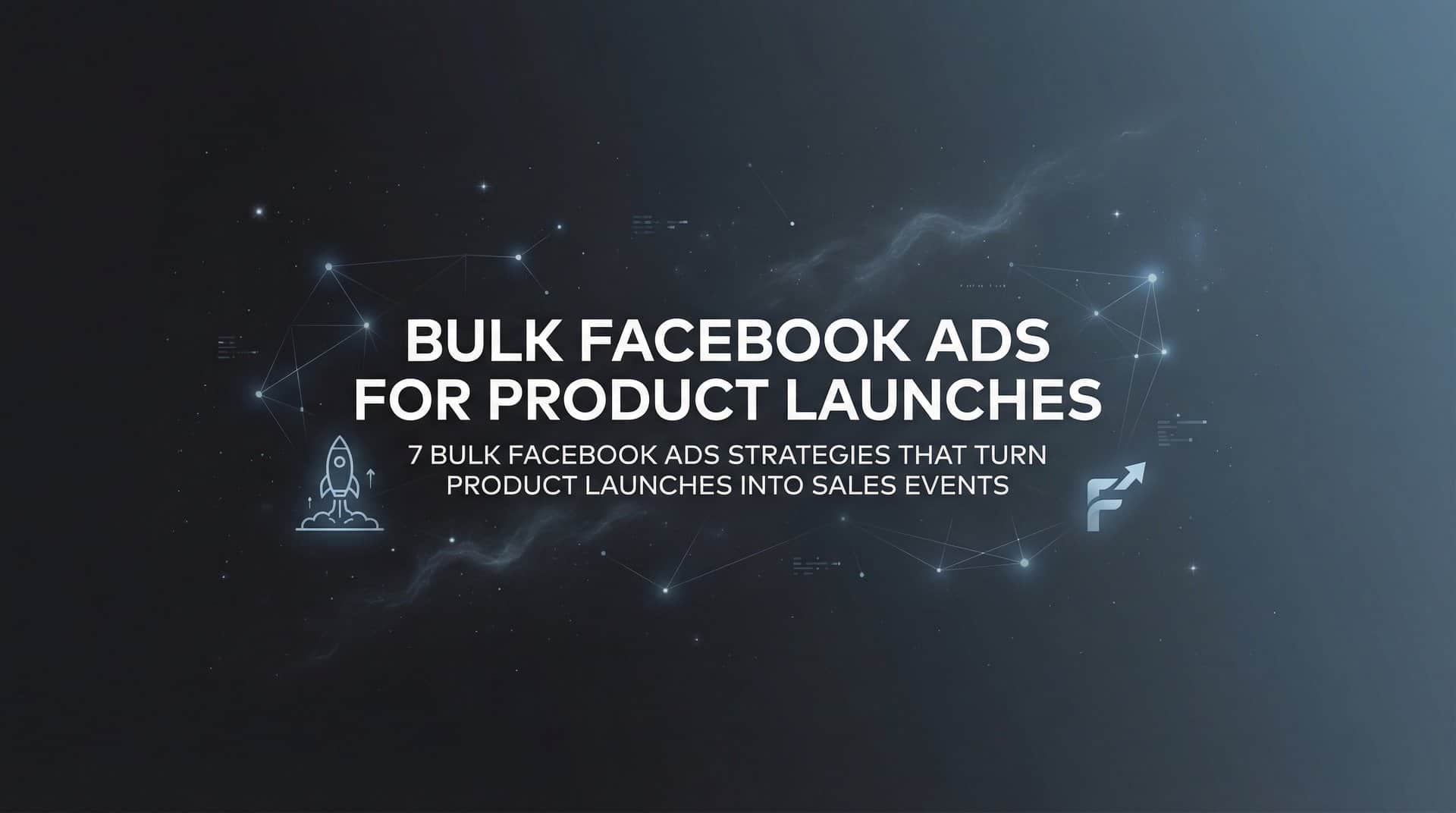 Featured image for 7 Bulk Facebook Ads Strategies That Turn Product Launches Into Sales Events