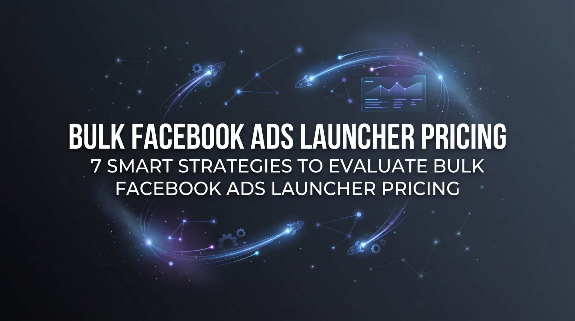 Featured image for 7 Smart Strategies to Evaluate Bulk Facebook Ads Launcher Pricing