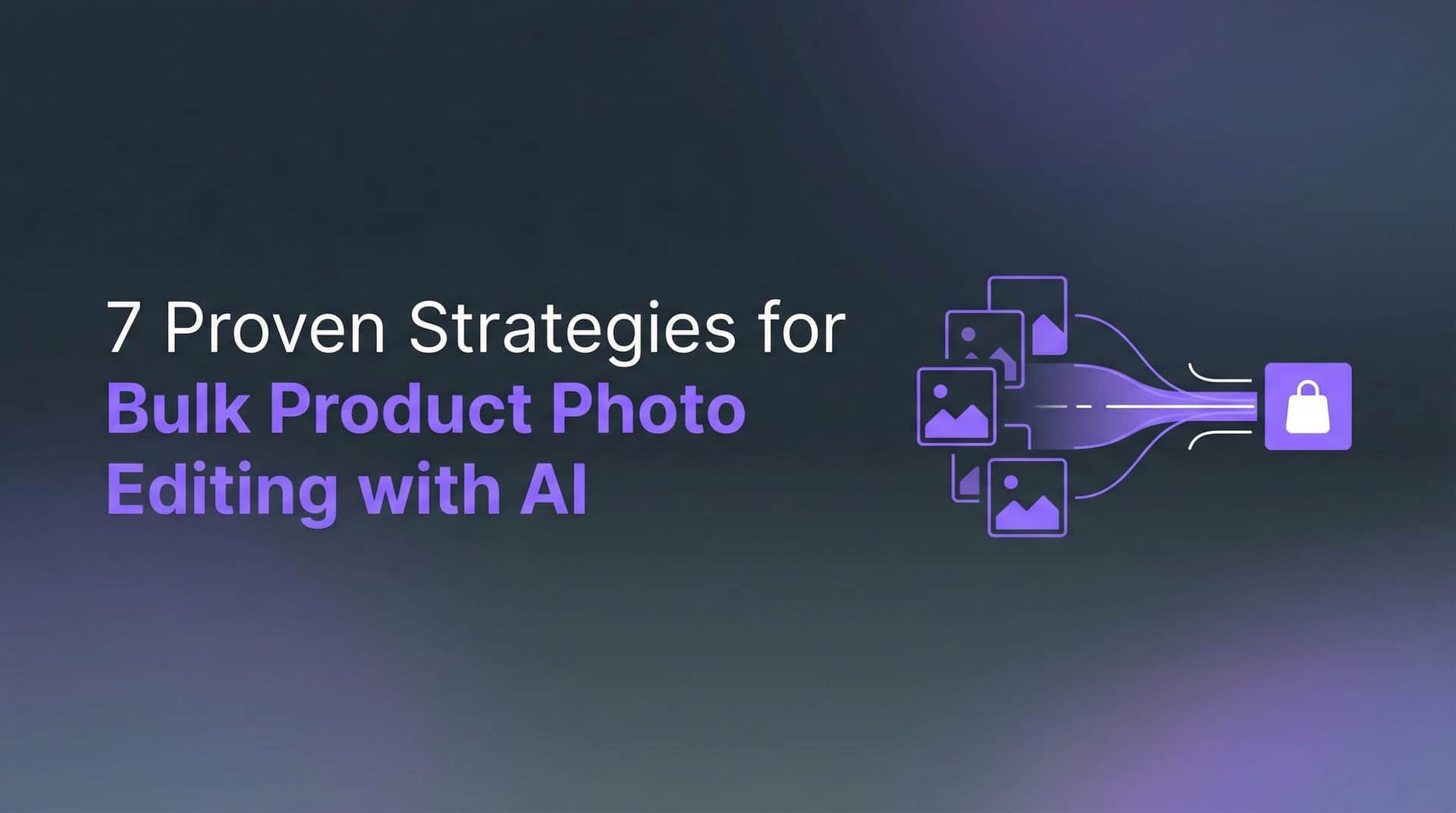 Featured image for 7 Proven Strategies for Bulk Product Photo Editing with AI