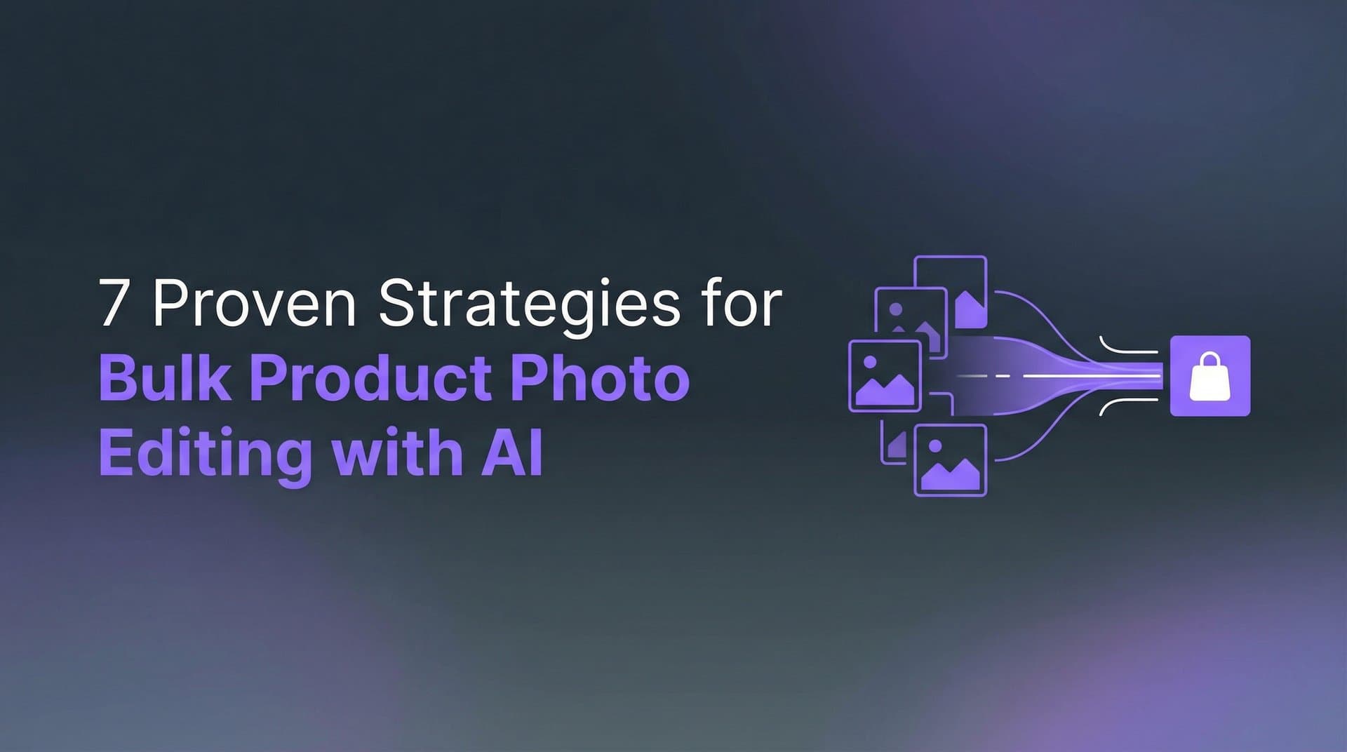 Featured image for 7 Proven Strategies for Bulk Product Photo Editing with AI