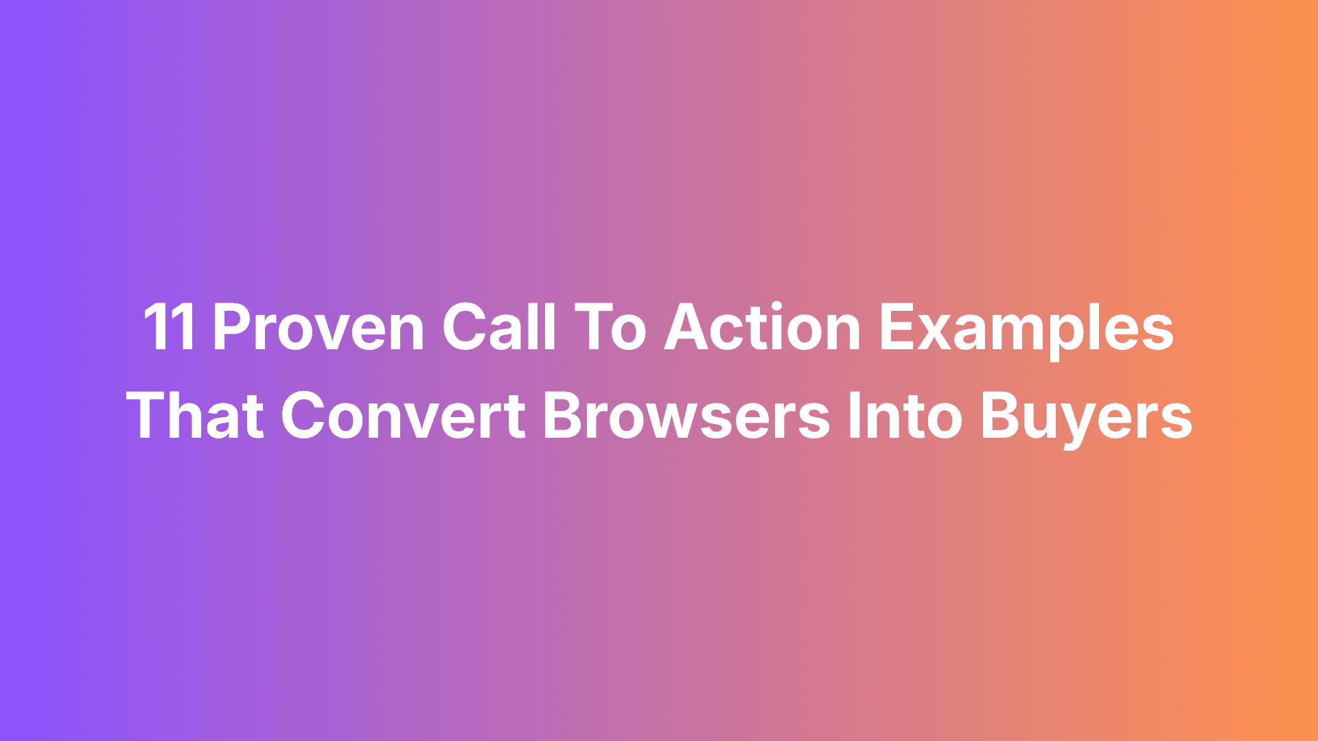 Featured image for 11 Proven Call To Action Examples That Convert Browsers Into Buyers