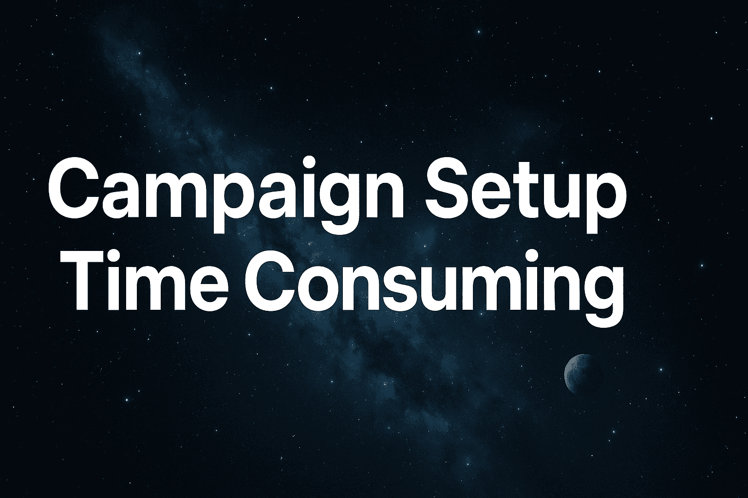 Featured image for Campaign Setup Time Consuming: How To Cut Hours Of Manual Work And Launch Faster