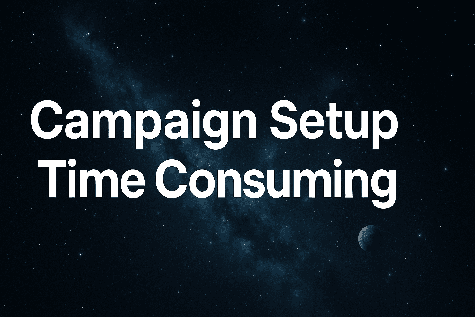 Featured image for Campaign Setup Time Consuming: How To Cut Hours Of Manual Work And Launch Faster