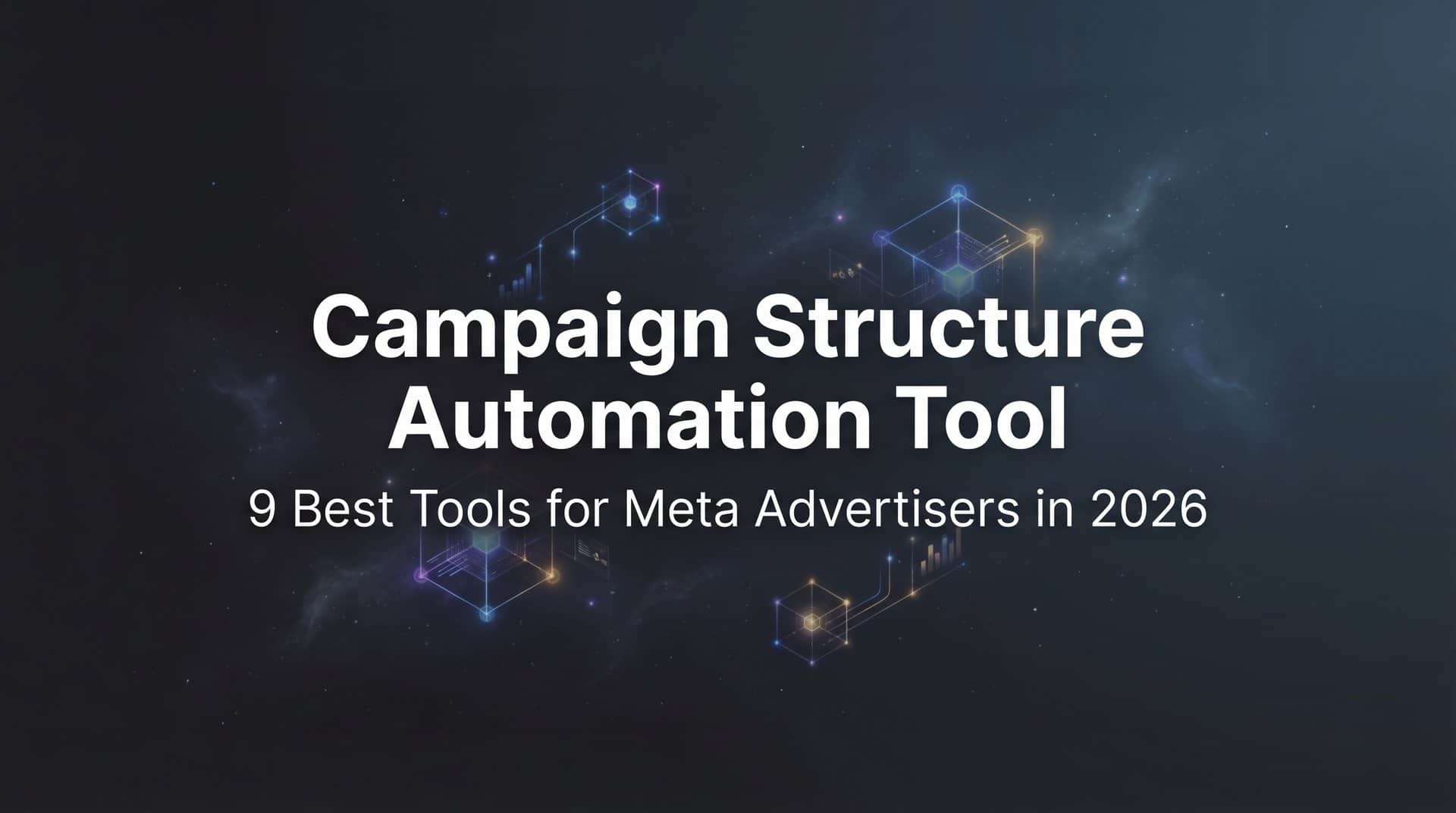 Featured image for 9 Best Campaign Structure Automation Tools for Meta Advertisers in 2026
