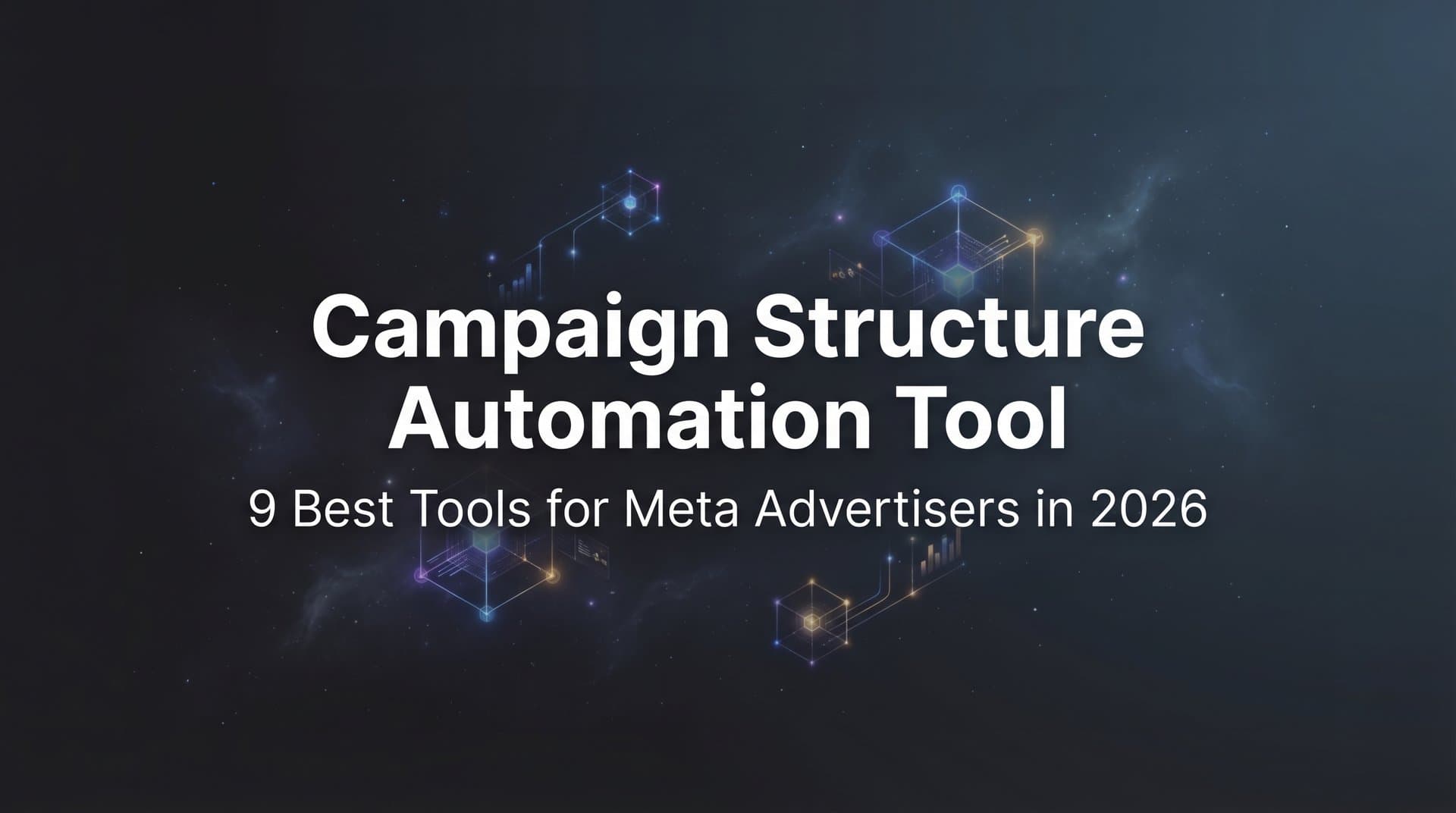 Featured image for 9 Best Campaign Structure Automation Tools for Meta Advertisers in 2026