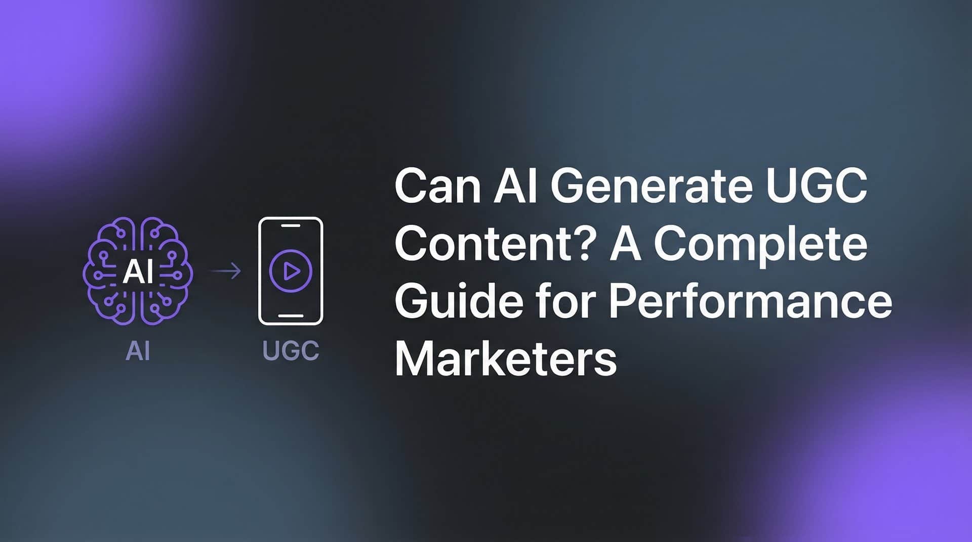 Can AI Generate UGC Content? A Complete Guide for Performance Marketers