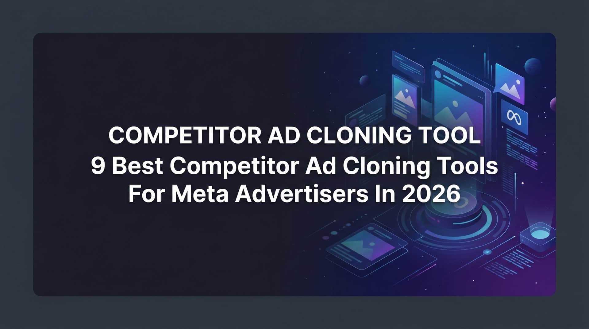 Featured image for 9 Best Competitor Ad Cloning Tools for Meta Advertisers in 2026