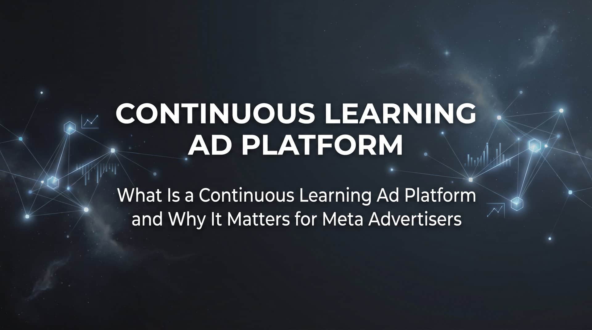 Featured image for What Is a Continuous Learning Ad Platform and Why It Matters for Meta Advertisers