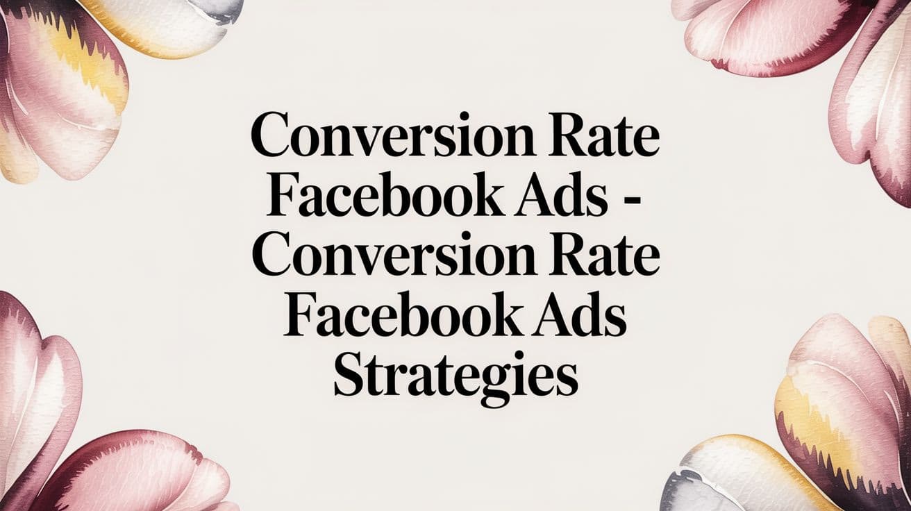 Featured image for Conversion Rate Facebook Ads - conversion rate facebook ads strategies