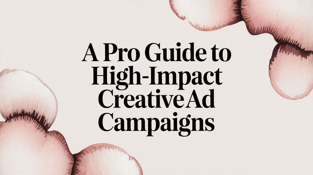 Featured image for: A Pro Guide to High-Impact Creative Ad Campaigns