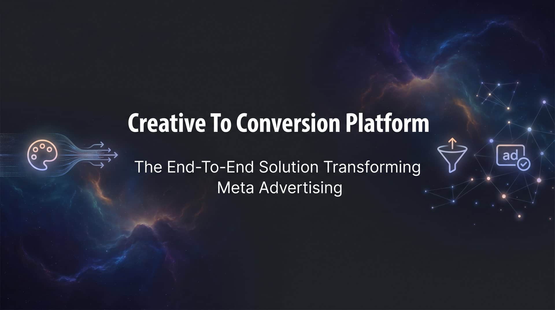 Featured image for Creative to Conversion Platform: The End-to-End Solution Transforming Meta Advertising
