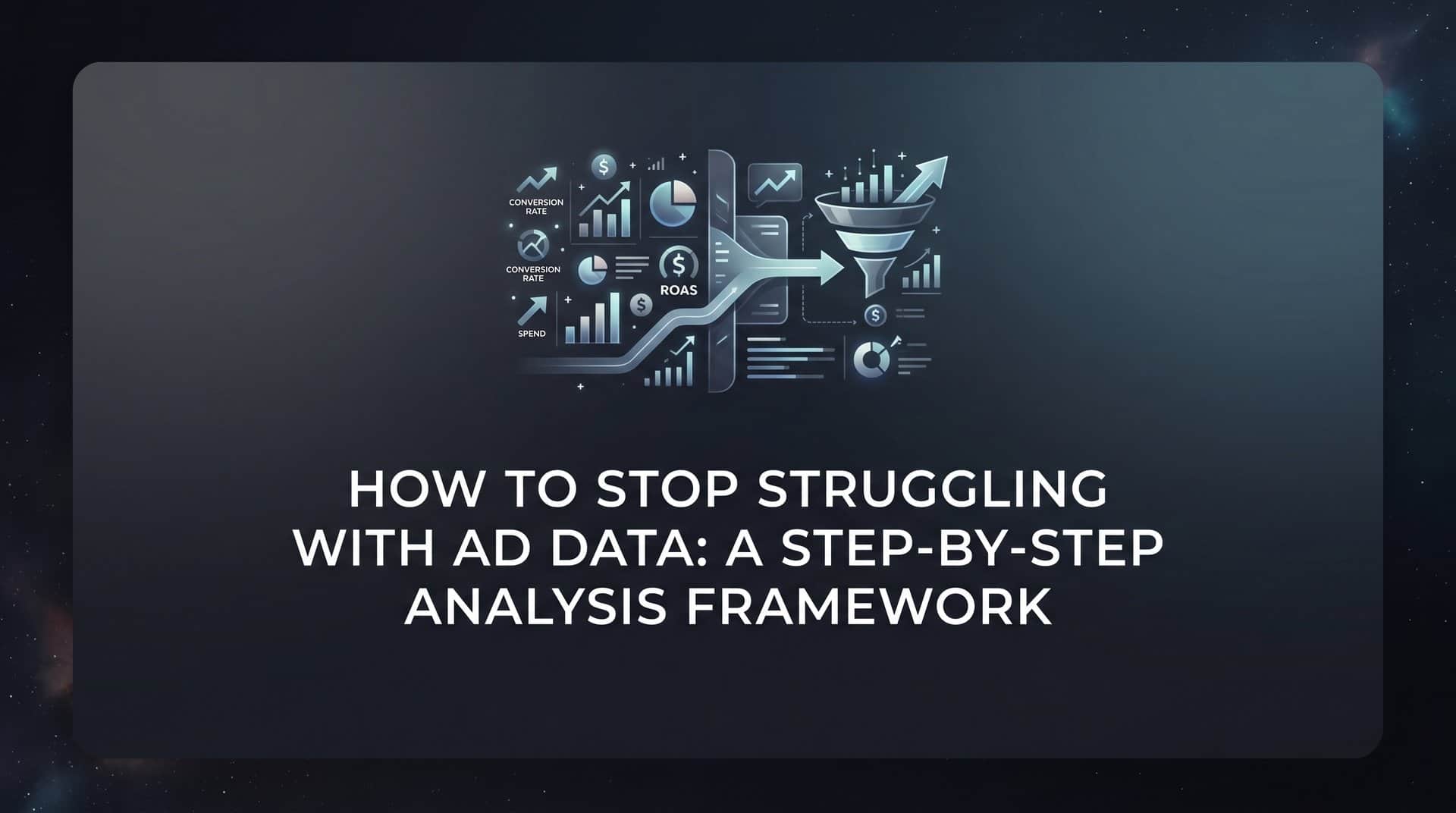 Featured image for How to Stop Struggling with Ad Data: A Step-by-Step Analysis Framework