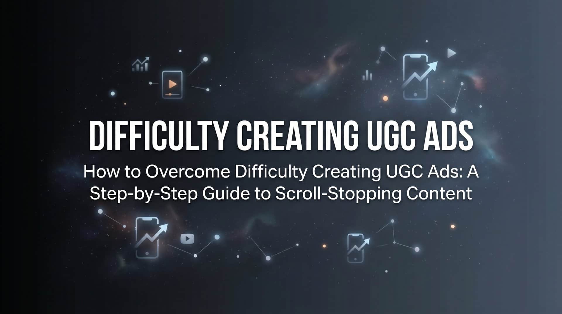 Featured image for How to Overcome Difficulty Creating UGC Ads: A Step-by-Step Guide to Scroll-Stopping Content