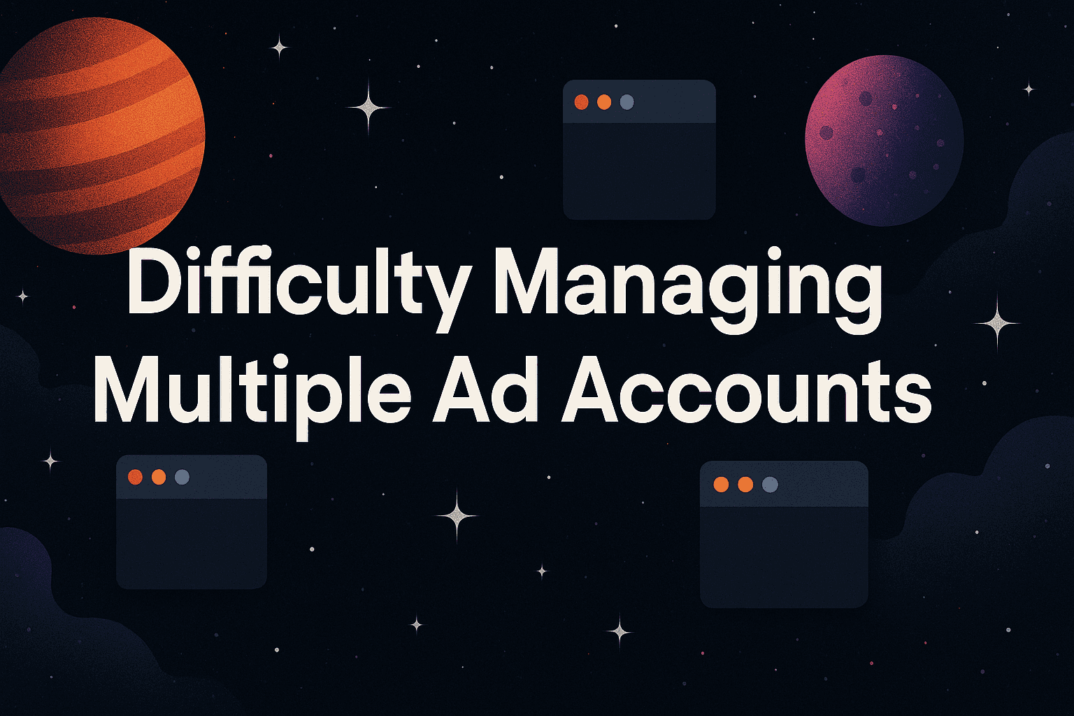 Featured image for Difficulty Managing Multiple Ad Accounts: How To Scale Your Portfolio Without Losing Your Mind