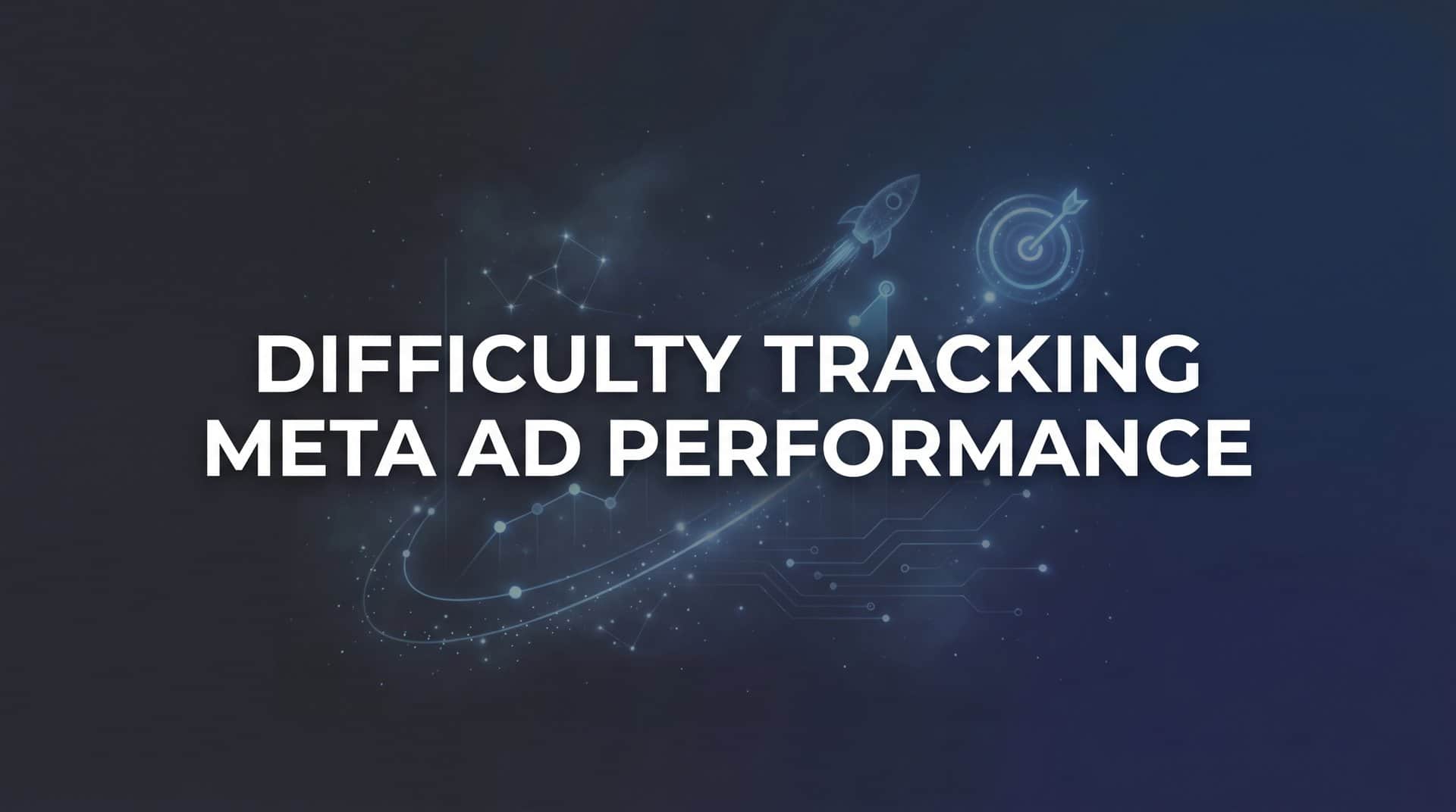 Featured image for 7 Proven Strategies to Overcome Difficulty Tracking Meta Ad Performance