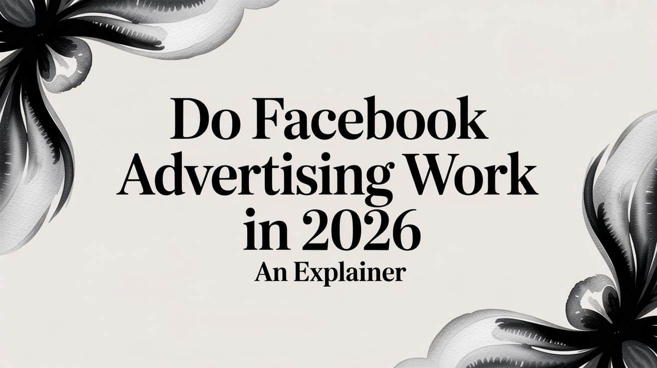 Featured image for Do Facebook Advertising Work in 2026 An Explainer