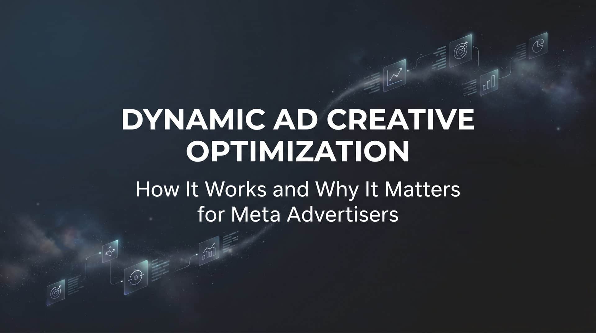 Featured image for Dynamic Ad Creative Optimization: How It Works and Why It Matters for Meta Advertisers