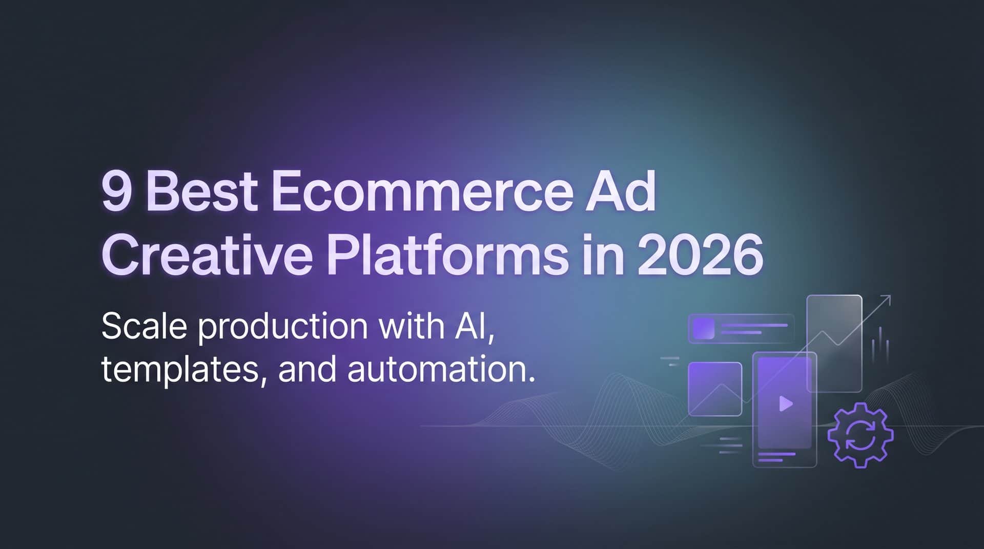Featured image for 9 Best Ecommerce Ad Creative Platforms in 2026