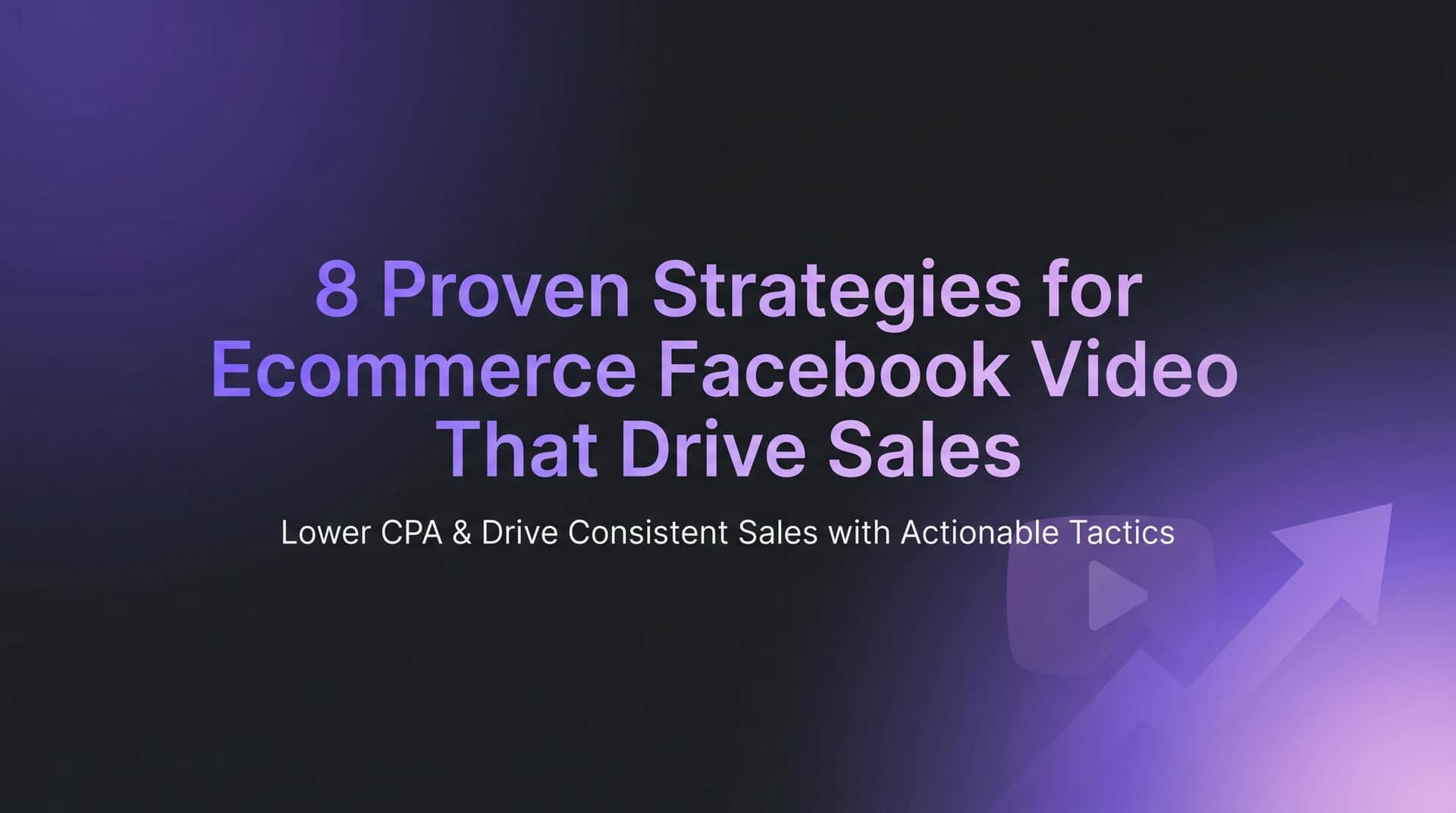 Featured image for 8 Proven Strategies for Ecommerce Facebook Video Ads That Drive Sales