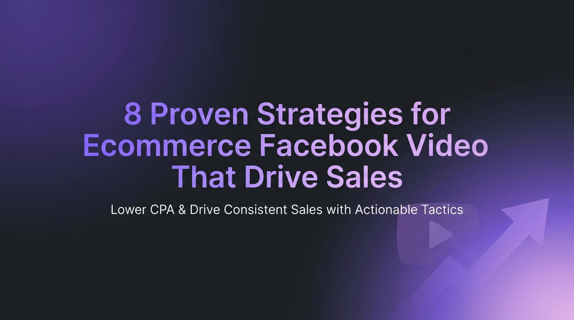 Featured image for 8 Proven Strategies for Ecommerce Facebook Video Ads That Drive Sales