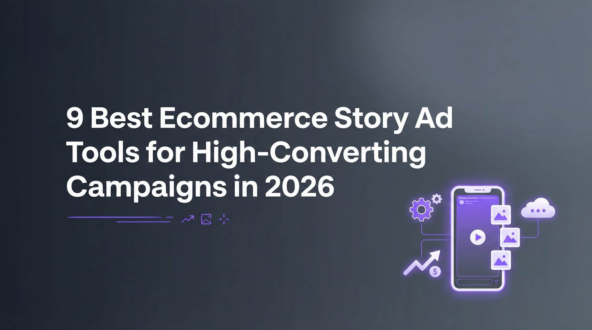 Featured image for 9 Best Ecommerce Story Ad Tools for High-Converting Campaigns in 2026
