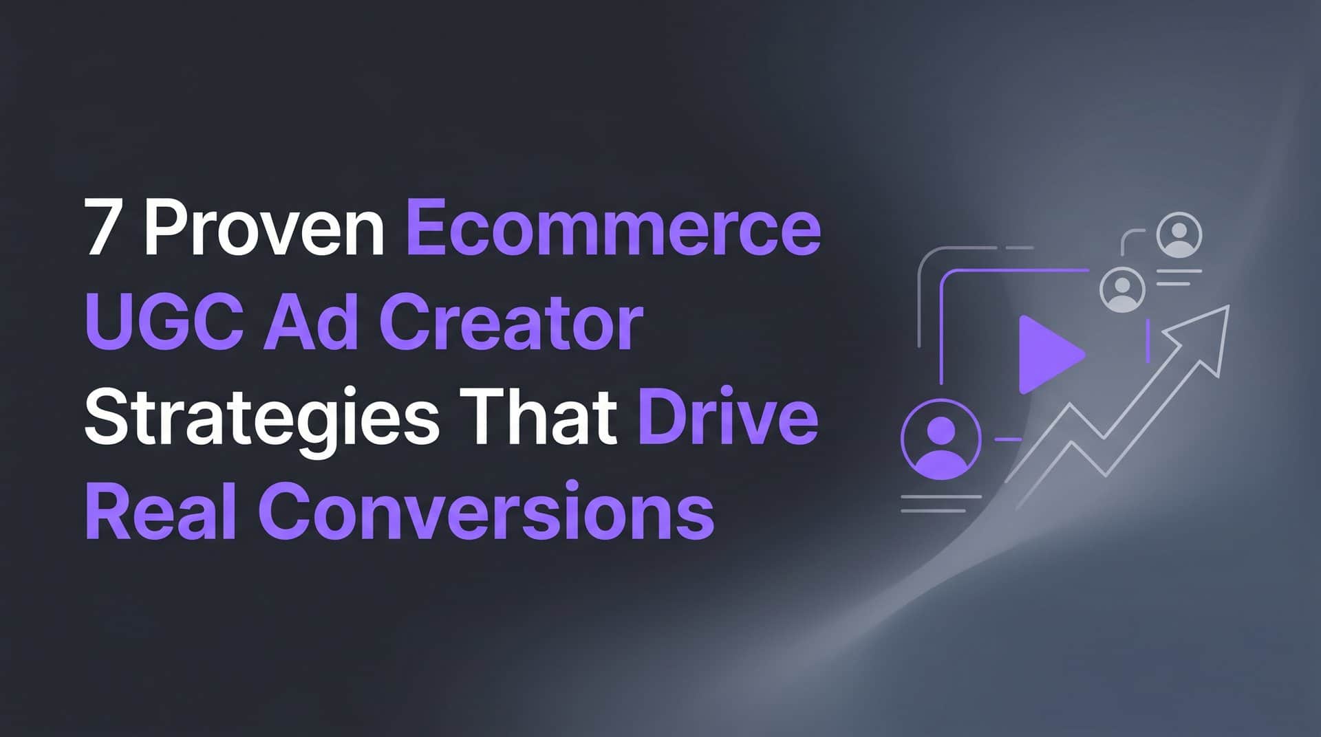 Featured image for 7 Proven Ecommerce UGC Ad Creator Strategies That Drive Real Conversions