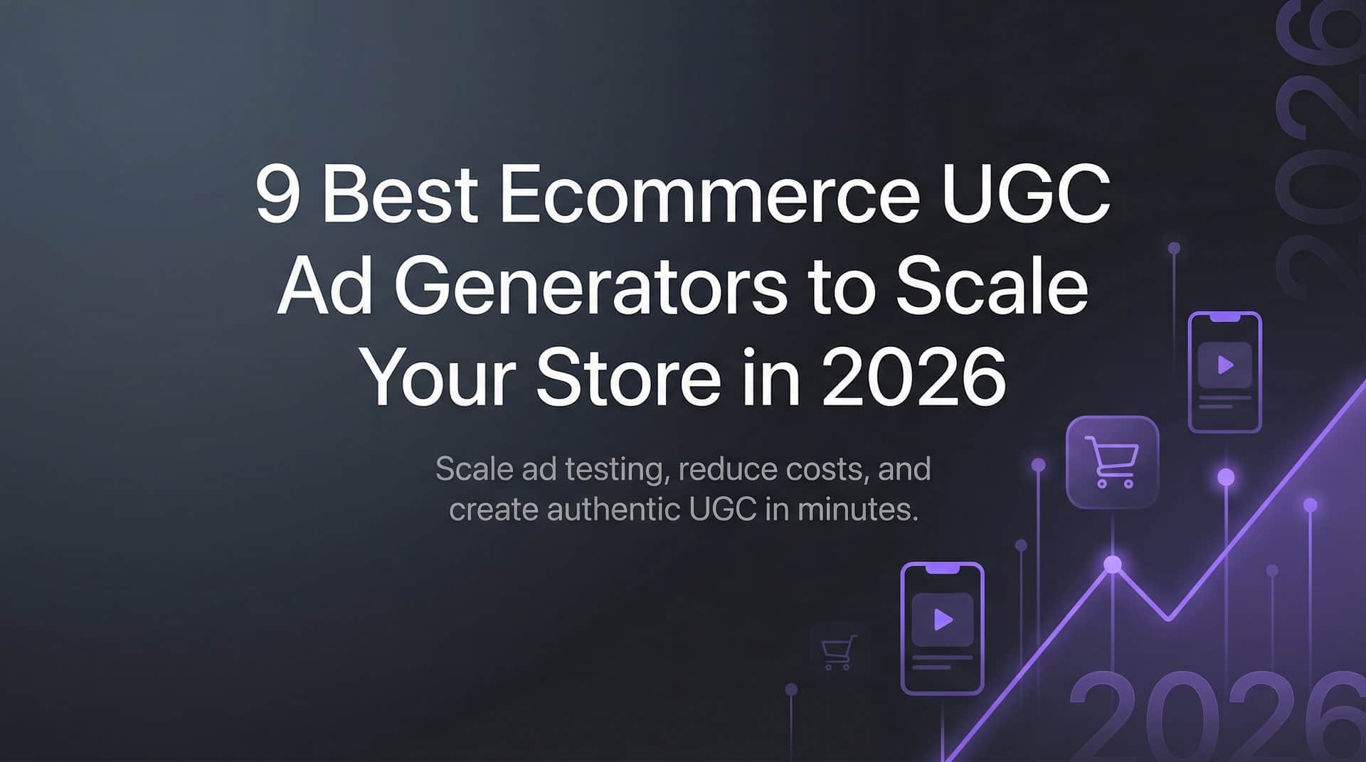 Featured image for 9 Best Ecommerce UGC Ad Generators to Scale Your Store in 2026