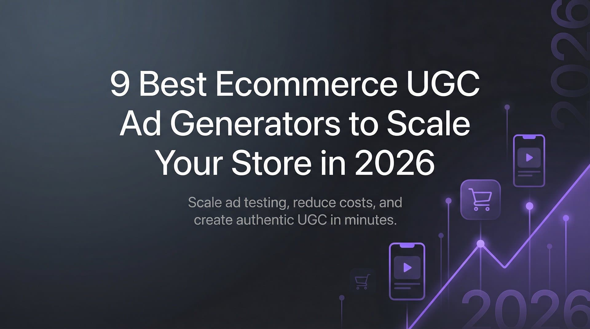Featured image for 9 Best Ecommerce UGC Ad Generators to Scale Your Store in 2026