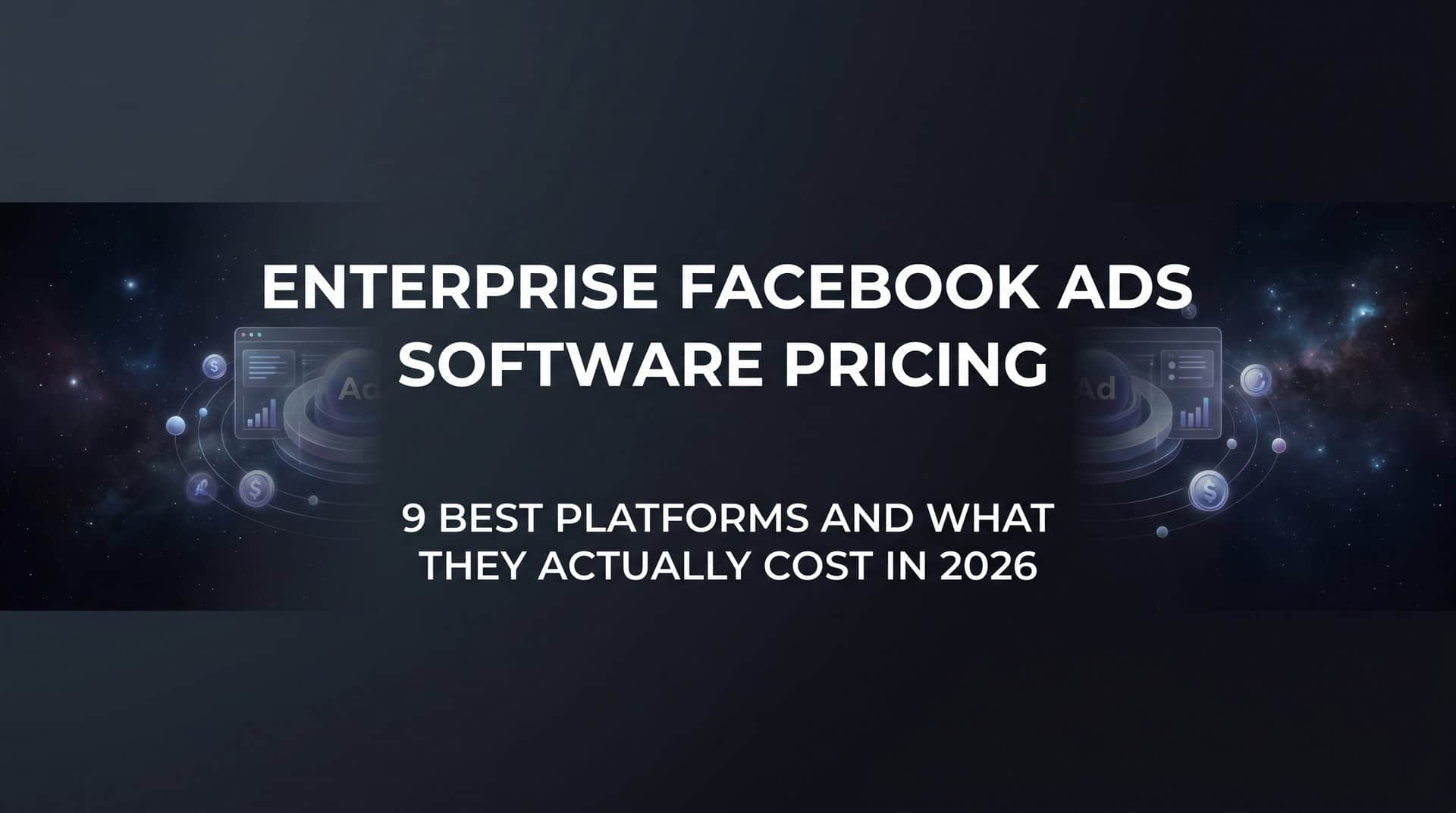 Featured image for 9 Best Enterprise Facebook Ads Software Platforms and What They Actually Cost in 2026