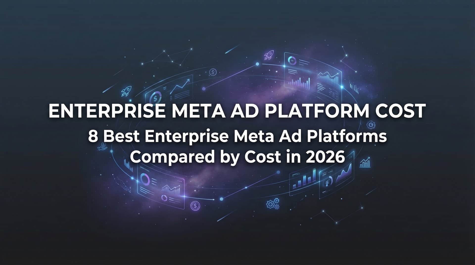 Featured image for 8 Best Enterprise Meta Ad Platforms Compared by Cost in 2026