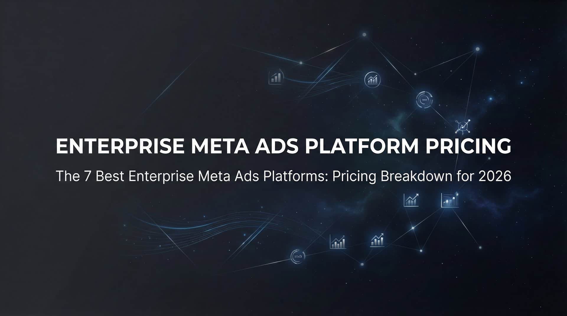 Featured image for 7 Best Enterprise Meta Ads Platforms: Pricing Breakdown for 2026