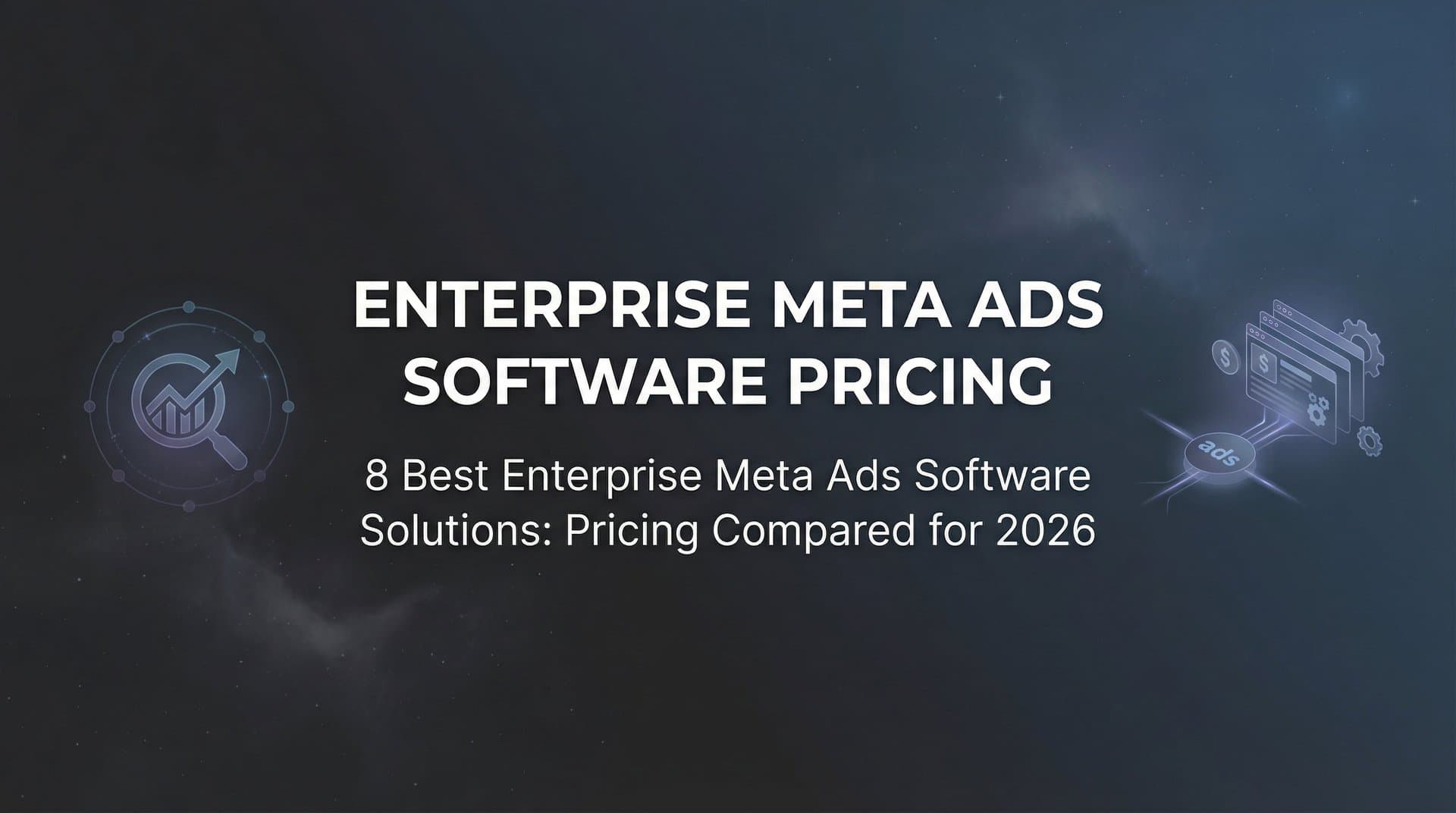 Featured image for 8 Best Enterprise Meta Ads Software Solutions: Pricing Compared for 2026