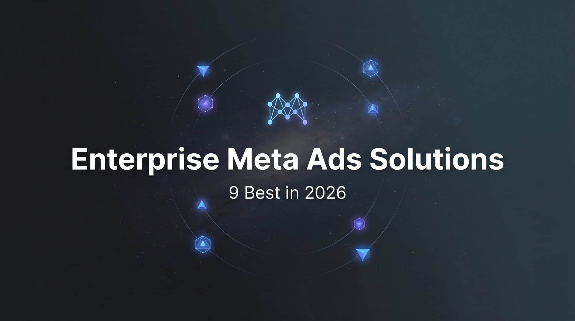 Featured image for 9 Best Enterprise Meta Ads Solutions in 2026