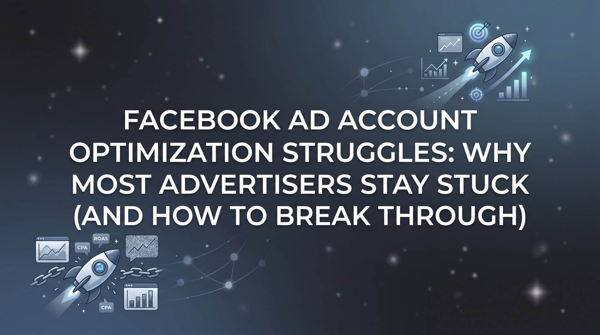 Featured image for Facebook Ad Account Optimization Struggles: Why Most Advertisers Stay Stuck (and How to Break Through)